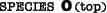Species O (top)